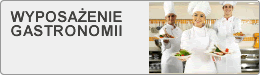 Wyposażenie gastronomii i urządzenia gastronomiczne